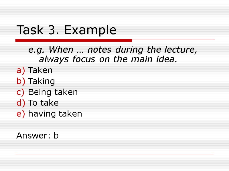 Task 3. Example e.g. When … notes during the lecture, always focus on the